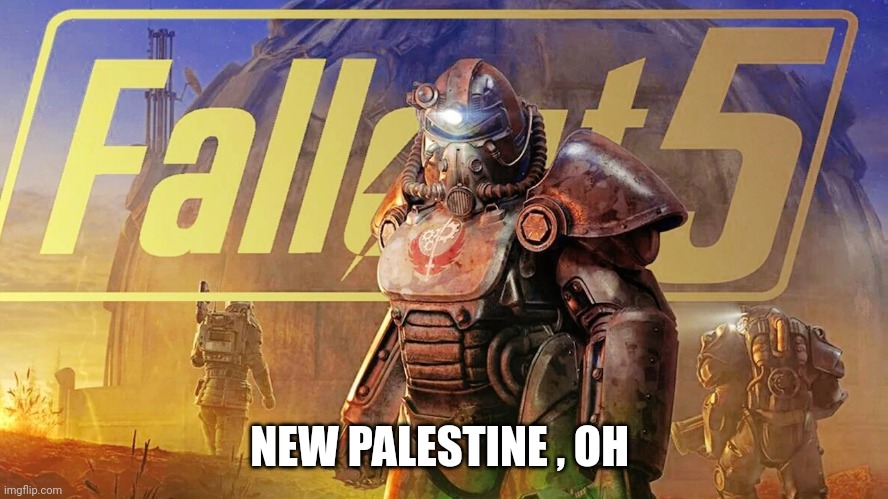 Fallout 5 | NEW PALESTINE , OH | image tagged in memes | made w/ Imgflip meme maker