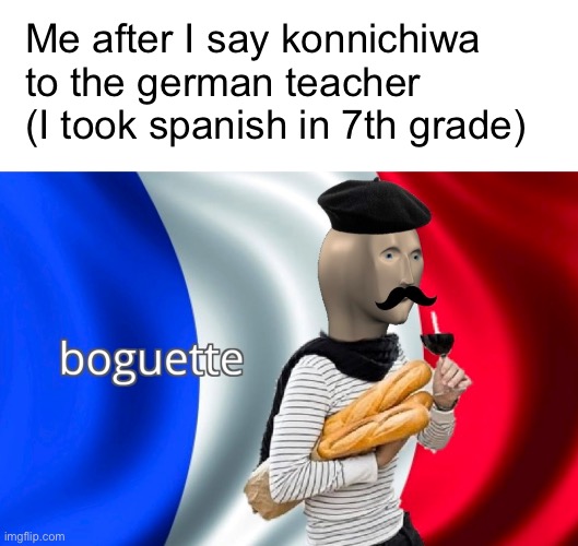 engrish | Me after I say konnichiwa to the german teacher (I took spanish in 7th grade) | image tagged in language | made w/ Imgflip meme maker