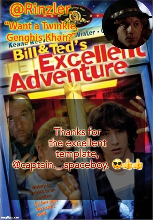 Bodacious, dude | Thanks for the excellent template, @captain._.spaceboy. 😎👍👍 | image tagged in rinzler s excellent template | made w/ Imgflip meme maker