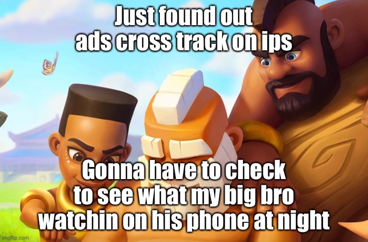 Maybe that’s why he started using a vpn on it recently | Just found out ads cross track on ips; Gonna have to check to see what my big bro watchin on his phone at night | image tagged in monk | made w/ Imgflip meme maker