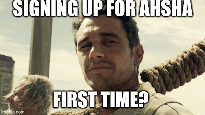 First Time?  Buster Scruggs | SIGNING UP FOR AHSHA; FIRST TIME? | image tagged in first time buster scruggs | made w/ Imgflip meme maker