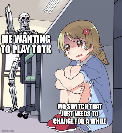 My switch is dead rn | ME WANTING TO PLAY TOTK; MG SWITCH THAT JUST NEEDS TO CHARGE FOR A WHILE | image tagged in anime girl hiding from terminator | made w/ Imgflip meme maker
