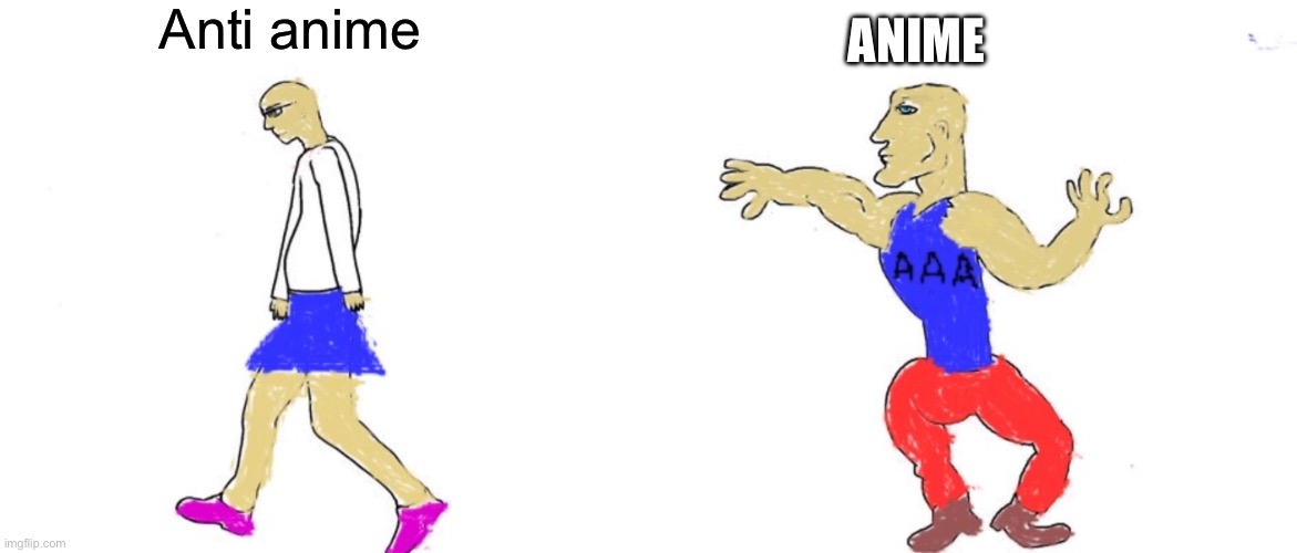 Virgin anti anime vs chad anime | Anti anime; ANIME | image tagged in virgin anime vs chad aaa | made w/ Imgflip meme maker
