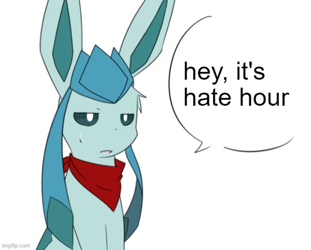 Frost Talking / Frost Speechbubble | hey, it's hate hour | image tagged in frost talking / frost speechbubble | made w/ Imgflip meme maker