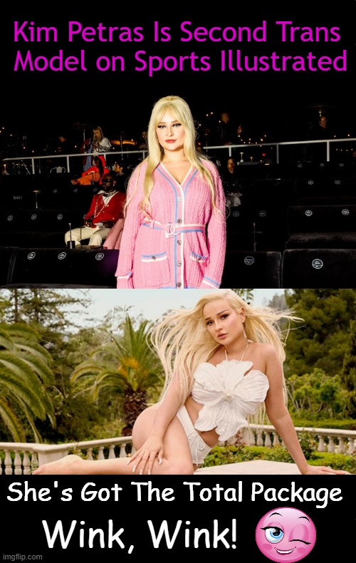 Never Dreamed Ken Would Become Barbie! | Kim Petras Is Second Trans 
Model on Sports Illustrated; She's Got The Total Package; Wink, Wink! | image tagged in politics,political humor,sports illustrated,transgender,model,wink | made w/ Imgflip meme maker