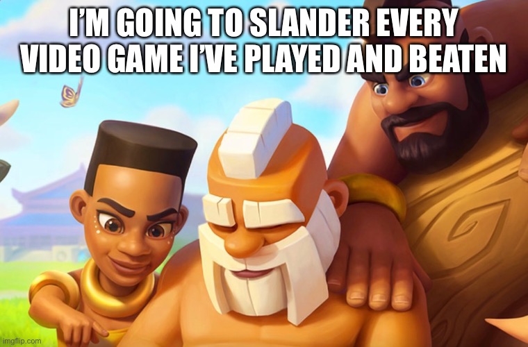 Idk why | I’M GOING TO SLANDER EVERY VIDEO GAME I’VE PLAYED AND BEATEN | image tagged in monk | made w/ Imgflip meme maker