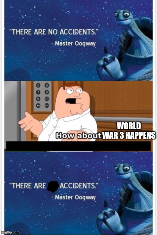 What bout that | WORLD WAR 3 HAPPENS | image tagged in what bout that | made w/ Imgflip meme maker