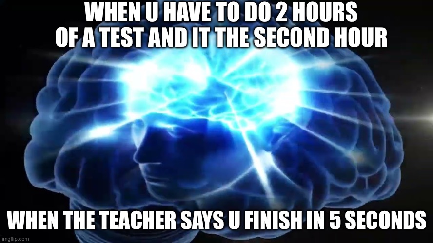So true | WHEN U HAVE TO DO 2 HOURS OF A TEST AND IT THE SECOND HOUR; WHEN THE TEACHER SAYS U FINISH IN 5 SECONDS | image tagged in but you didn't have to cut me off | made w/ Imgflip meme maker