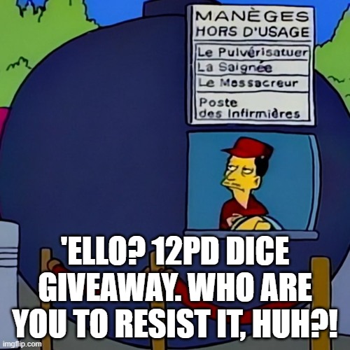 'Ello, 12 Parsecs Designs! | 'ELLO? 12PD DICE GIVEAWAY. WHO ARE YOU TO RESIST IT, HUH?! | image tagged in euro itchy and scratchy land,the simpsons,12 parsecs designs,dnd dice,giveaway,ttrpg | made w/ Imgflip meme maker