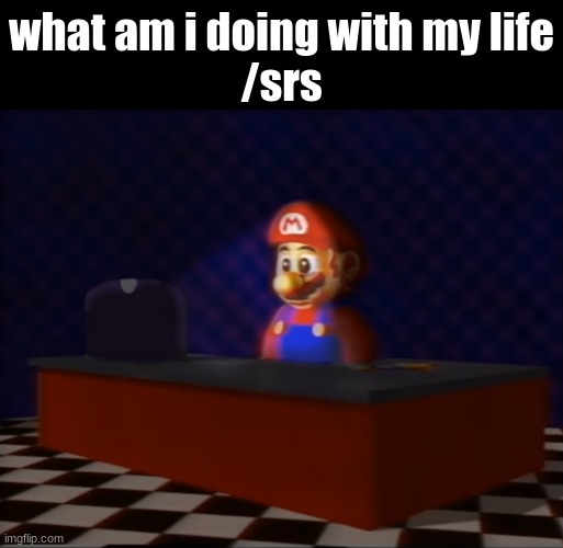 we get a little /srs | what am i doing with my life
/srs | image tagged in sad mario at the computer,silly | made w/ Imgflip meme maker