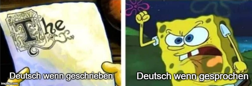Deutsch wenn geschrieben; Deutsch wenn gesprochen | made w/ Imgflip meme maker