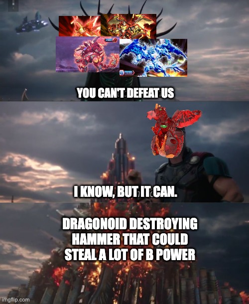 the other dragos are stronger than drago | YOU CAN'T DEFEAT US; I KNOW, BUT IT CAN. DRAGONOID DESTROYING HAMMER THAT COULD STEAL A LOT OF B POWER | image tagged in you can't defeat me | made w/ Imgflip meme maker
