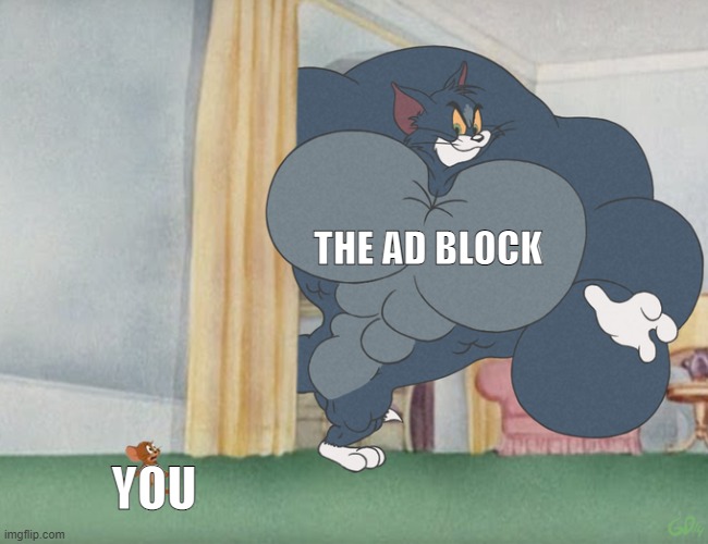 Buff Tom and Jerry Meme Template | THE AD BLOCK YOU | image tagged in buff tom and jerry meme template | made w/ Imgflip meme maker