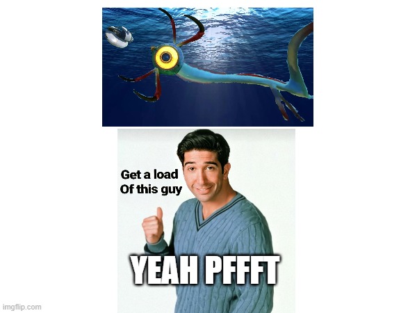 imagine this guy like ha pfft | YEAH PFFFT | image tagged in subnautica,haha | made w/ Imgflip meme maker