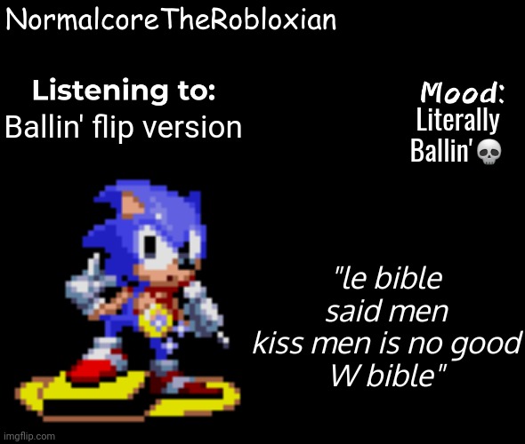 Normalcore's announcement template | Literally Ballin'💀; Ballin' flip version; "le bible said men kiss men is no good
W bible" | image tagged in normalcore's announcement template | made w/ Imgflip meme maker