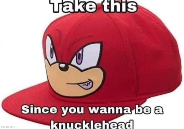 knucklehead cap | image tagged in knucklehead cap | made w/ Imgflip meme maker