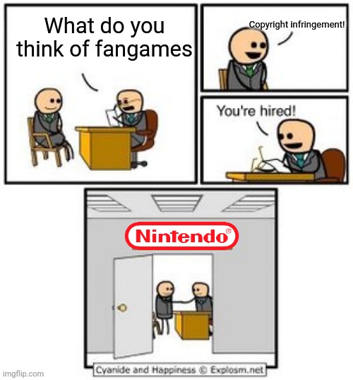 Nintendo | Copyright infringement! What do you think of fangames | image tagged in your hired | made w/ Imgflip meme maker