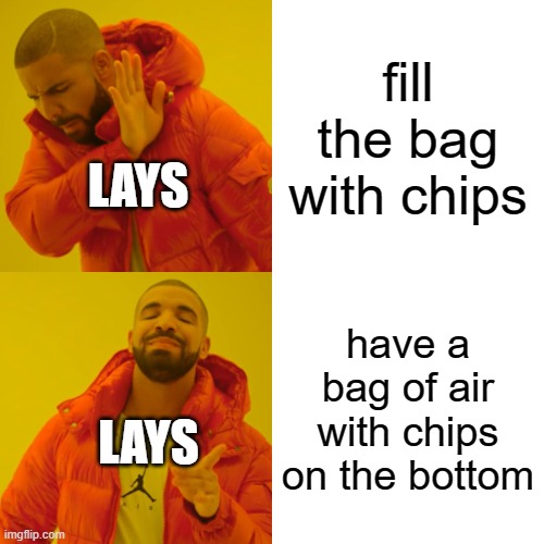 free Knodel | fill the bag with chips; LAYS; have a bag of air with chips on the bottom; LAYS | image tagged in memes,drake hotline bling | made w/ Imgflip meme maker