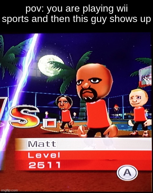 only people that know this type of wii will understand | pov: you are playing wii sports and then this guy shows up | image tagged in matt mii,wii,sports,resort | made w/ Imgflip meme maker