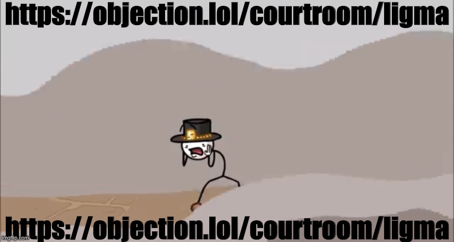 https://objection.lol/courtroom/ligma | https://objection.lol/courtroom/ligma; https://objection.lol/courtroom/ligma | image tagged in henry stickmin being surprised | made w/ Imgflip meme maker