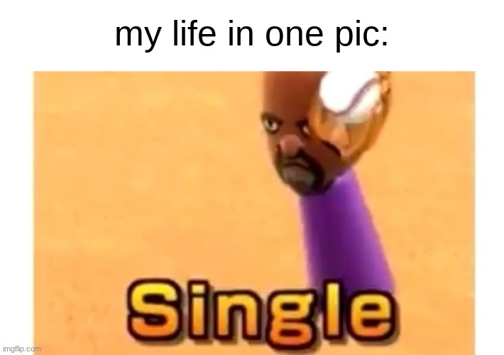 Im single rn, but idc | my life in one pic: | image tagged in wii sports single | made w/ Imgflip meme maker