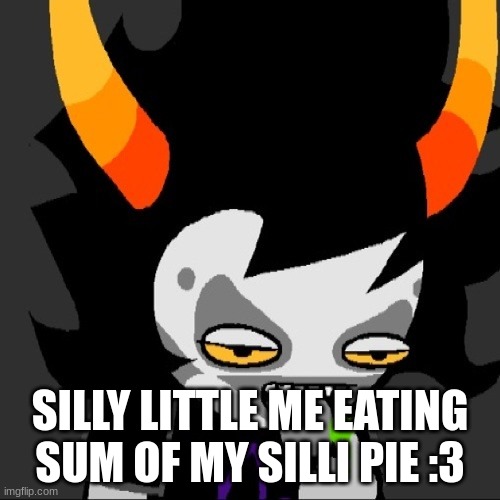 SILLY LITTLE ME EATING SUM OF MY SILLI PIE :3 | image tagged in homestuck | made w/ Imgflip meme maker