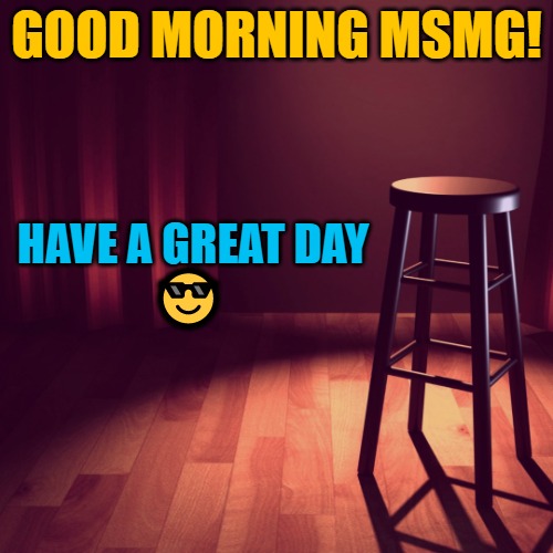 good morning! | GOOD MORNING MSMG! HAVE A GREAT DAY
😎 | image tagged in greetings from kewlew,good morning | made w/ Imgflip meme maker
