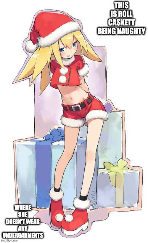 Christmas Roll Caskett | THIS IS ROLL CASKETT BEING NAUGHTY; WHERE SHE DOESN'T WEAR ANY UNDERGARMENTS | image tagged in megaman,megaman legends,roll caskett,memes | made w/ Imgflip meme maker