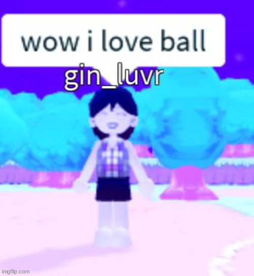 he love ball | made w/ Imgflip meme maker