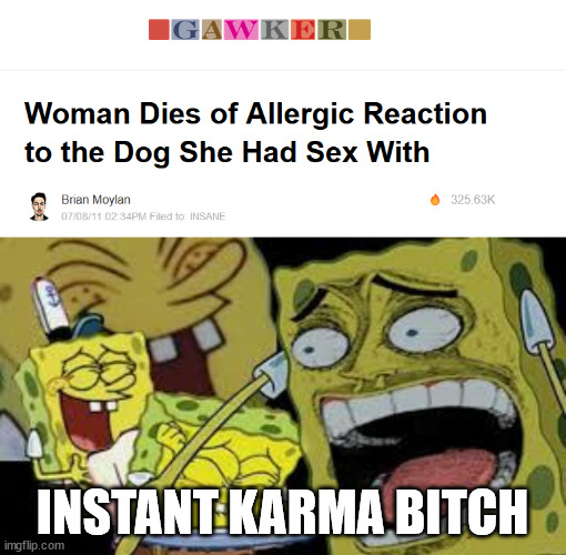 INSTANT KARMA BITCH | image tagged in hysterical spongbob laughter,memes,instant karma | made w/ Imgflip meme maker