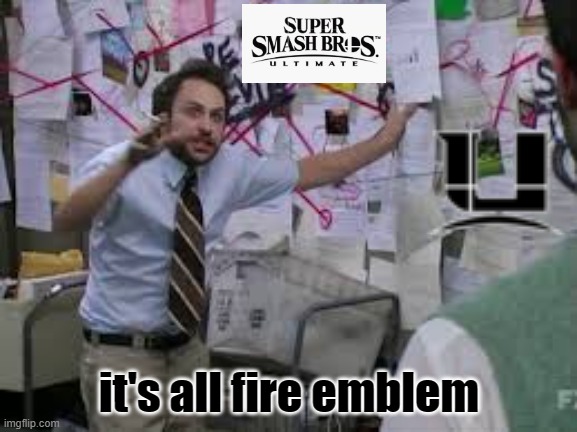 conspiracy theory | it's all fire emblem | image tagged in conspiracy theory | made w/ Imgflip meme maker