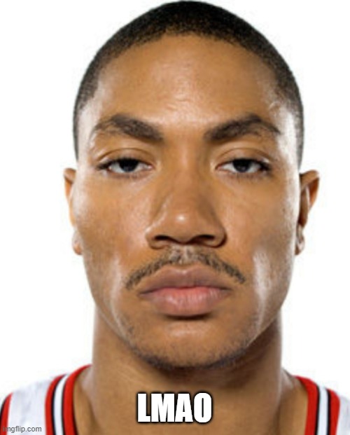 Derrick Rose Straight Face | LMAO | image tagged in derrick rose straight face | made w/ Imgflip meme maker