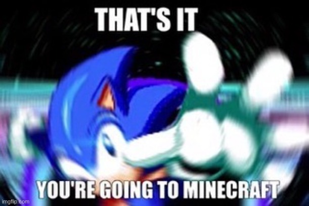 youre going to mc | image tagged in youre going to mc | made w/ Imgflip meme maker