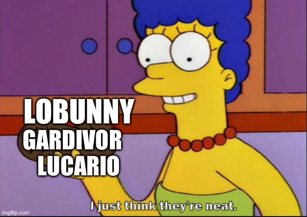 I just think they look cool | LOBUNNY; GARDIVOR; LUCARIO | image tagged in i just think they're neat | made w/ Imgflip meme maker