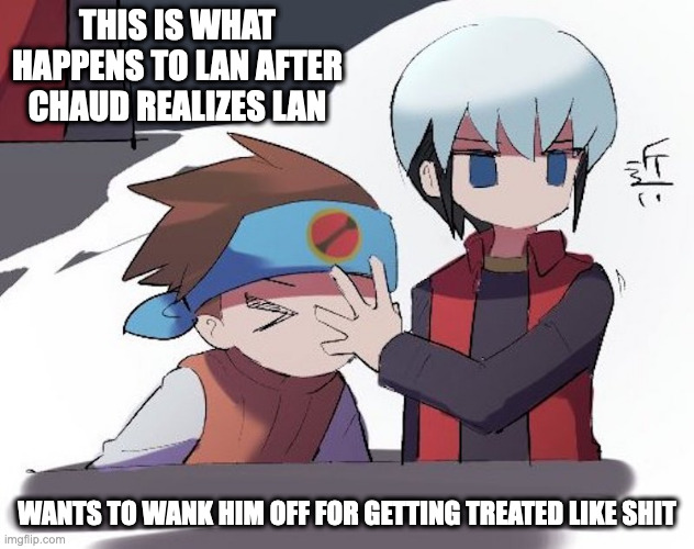 Chaud Pushing Lan Away | THIS IS WHAT HAPPENS TO LAN AFTER CHAUD REALIZES LAN; WANTS TO WANK HIM OFF FOR GETTING TREATED LIKE SHIT | image tagged in lan hikari,eugene chaud,megaman,megaman battle network,memes | made w/ Imgflip meme maker