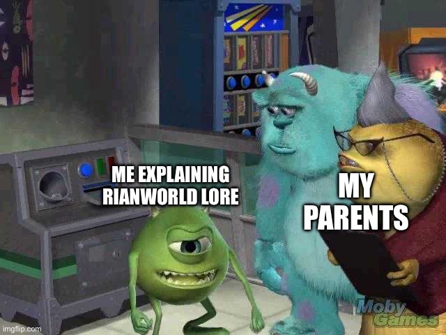 Mike wazowski trying to explain | MY PARENTS; ME EXPLAINING RIANWORLD LORE | image tagged in mike wazowski trying to explain | made w/ Imgflip meme maker