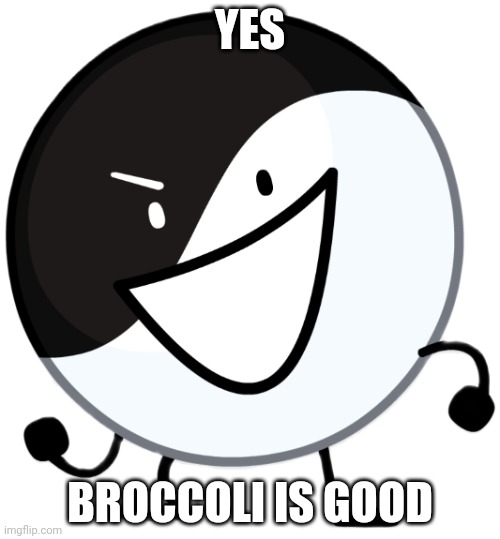 Yin yang | YES BROCCOLI IS GOOD | image tagged in yin yang | made w/ Imgflip meme maker