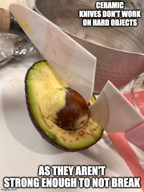 Ceramic Knife on an Avocado Shell | CERAMIC KNIVES DON'T WORK ON HARD OBJECTS; AS THEY AREN'T STRONG ENOUGH TO NOT BREAK | image tagged in knife,avocado,memes | made w/ Imgflip meme maker