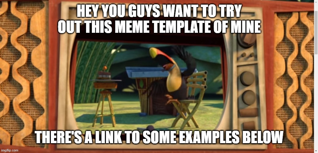 Template! | HEY YOU GUYS WANT TO TRY OUT THIS MEME TEMPLATE OF MINE; THERE'S A LINK TO SOME EXAMPLES BELOW | image tagged in not meme | made w/ Imgflip meme maker