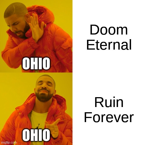 Doom in Ohio | Doom Eternal; OHIO; Ruin Forever; OHIO | image tagged in memes,drake hotline bling | made w/ Imgflip meme maker