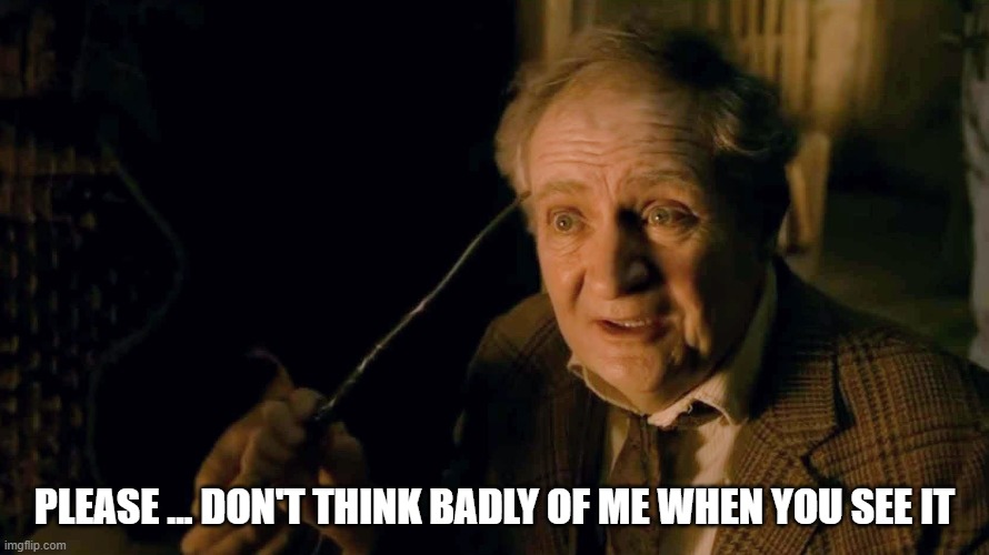 Slughorn: Please don't think badly of me when you see it | PLEASE ... DON'T THINK BADLY OF ME WHEN YOU SEE IT | image tagged in ashamed,slughorn,confession,low quality | made w/ Imgflip meme maker