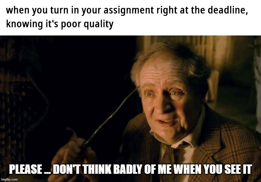 turning in your paper knowing it's poor quality - Slughorn don't think badly | image tagged in slughorn,low quality,ashamed,deadline,finals,essays | made w/ Imgflip meme maker