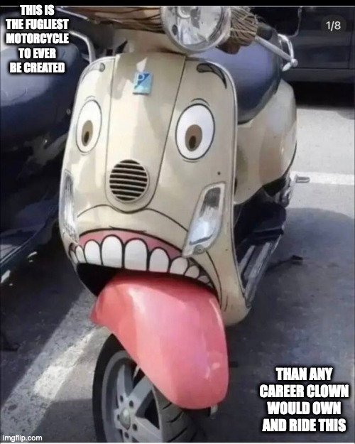 Funny Motorcycle | THIS IS THE FUGLIEST MOTORCYCLE TO EVER BE CREATED; THAN ANY CAREER CLOWN WOULD OWN AND RIDE THIS | image tagged in motorcycle,memes,funny | made w/ Imgflip meme maker
