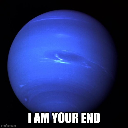 Uranus | I AM YOUR END | image tagged in uranus | made w/ Imgflip meme maker