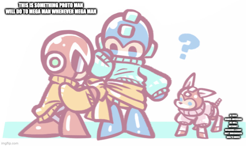 Proto Man Wrapping HIs Scarf on Mega Man's Bottom | THIS IS SOMETHING PROTO MAN WILL DO TO MEGA MAN WHENEVER MEGA MAN; IS SEEN CROSS-DRESSING AS ROLL WITHOUT WEARING A BODY SUIT UNDERNEATH ROLL'S DRESS | image tagged in protoman,megaman,rush,memes | made w/ Imgflip meme maker