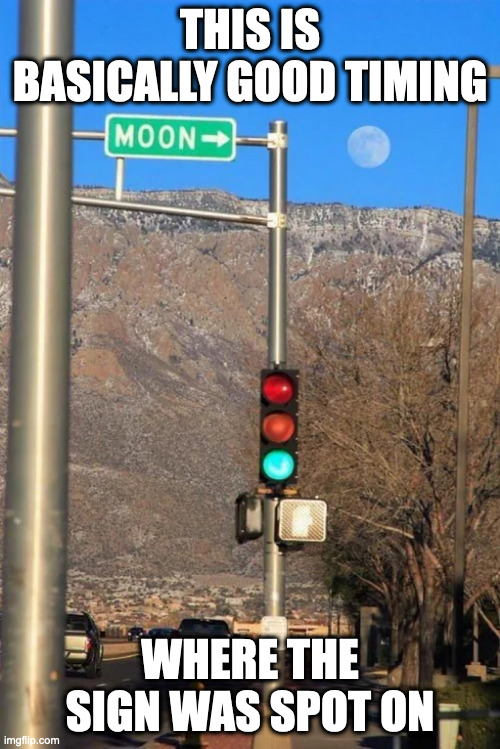 Sign Literally Pointing to the Moon | THIS IS BASICALLY GOOD TIMING; WHERE THE SIGN WAS SPOT ON | image tagged in sign,memes,moon | made w/ Imgflip meme maker