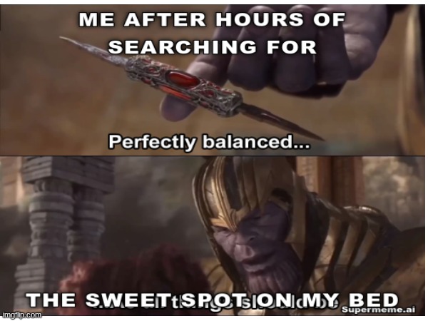 perfect | image tagged in bed,funny,thanos | made w/ Imgflip meme maker