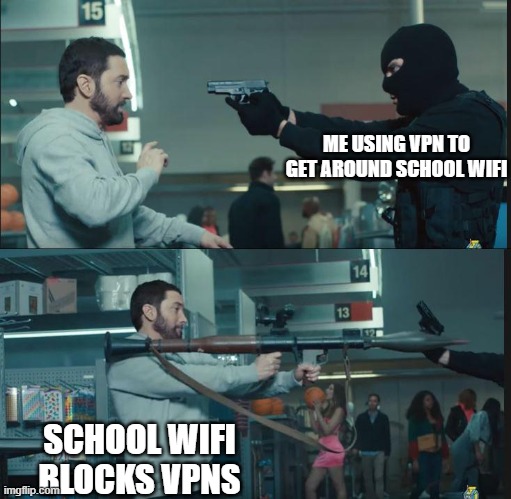 I hate the Fortinet Web Filtering | ME USING VPN TO GET AROUND SCHOOL WIFI; SCHOOL WIFI BLOCKS VPNS | image tagged in eminem rocket launcher | made w/ Imgflip meme maker