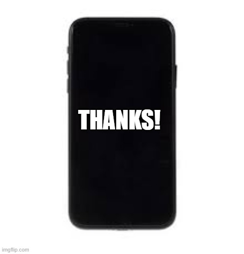 phone | THANKS! | image tagged in phone | made w/ Imgflip meme maker