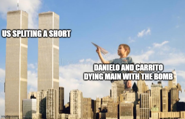 Paper Plane Twin Towers | US SPLITING A SHORT; DANIELO AND CARRITO DYING MAIN WITH THE BOMB | image tagged in paper plane twin towers | made w/ Imgflip meme maker